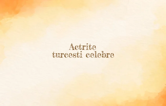 actrite turcesti celebre